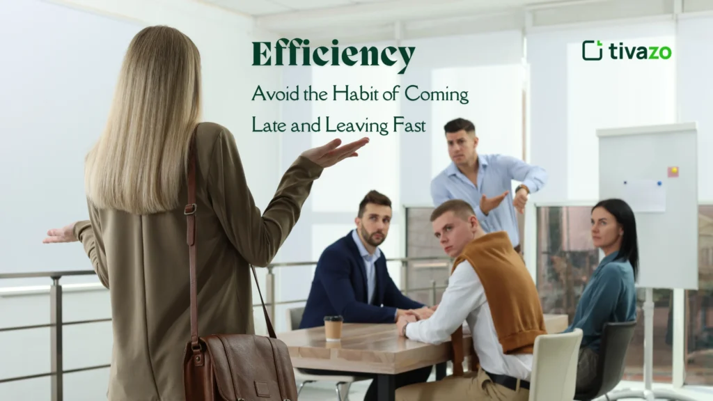 Efficiency: Avoid the Habit of Coming Late and Leaving Fast