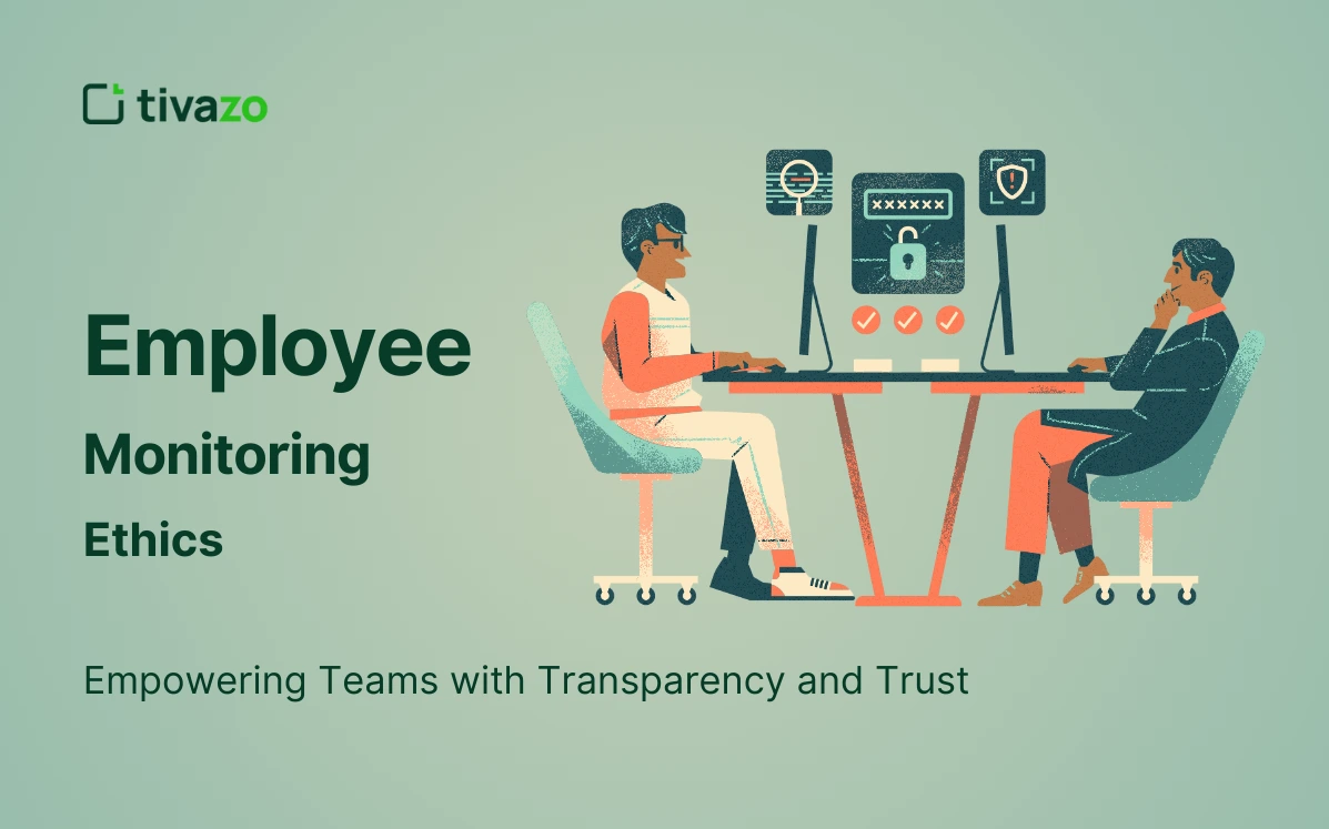 Employee Monitoring Ethics: Empowering Teams with Transparency and Trust