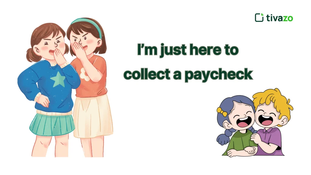 I’m just here to collect a paycheck