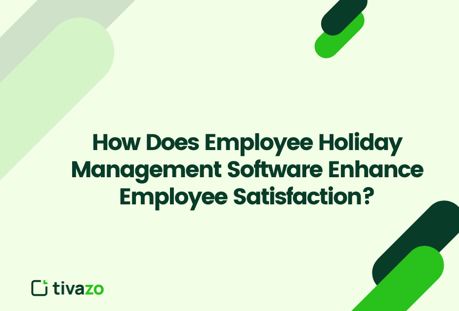 How Does Employee Holiday Management Software Enhance Employee Satisfaction?