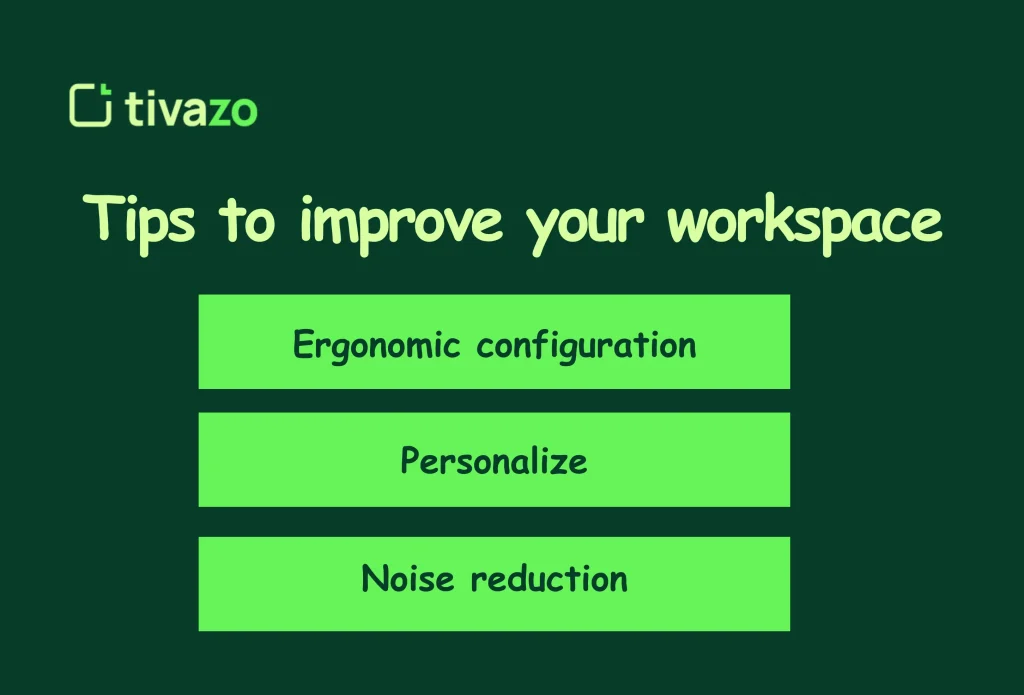 Tips to improve your workspace includes ergonomic configuration, personalize ,and noise reduction