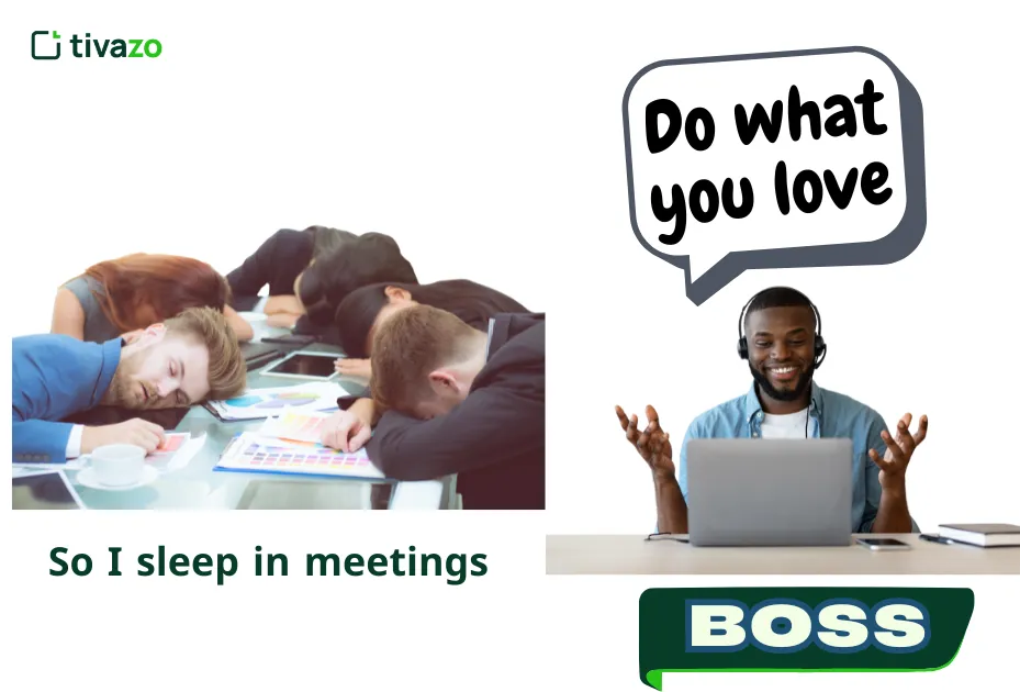 An image of boss said, 'Do what you love.' employee :So I sleep in meetings