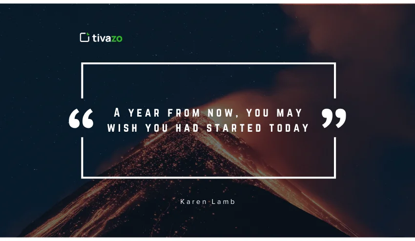 A year from now, you may wish you had started today