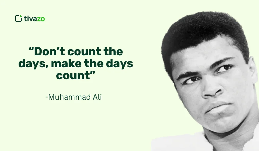 Don’t count the days, make the days count