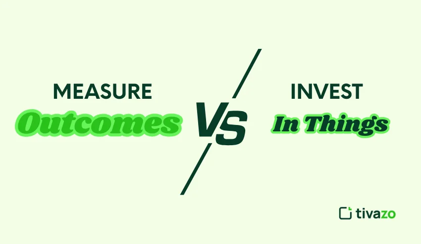 Measure outcomes vs invest in things